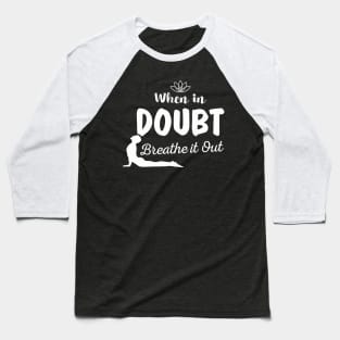 Aesthetic When In Doubt Breathe It Out Meditation Yoga Baseball T-Shirt